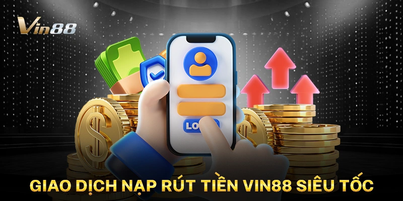 Giao dịch nạp rút tiền Vin88 siêu tốc