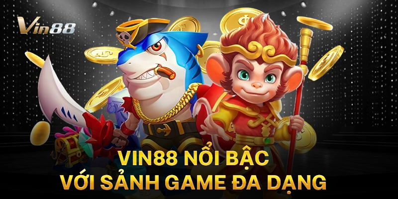 Vin88 nổi bậc với sảnh game đa dạng